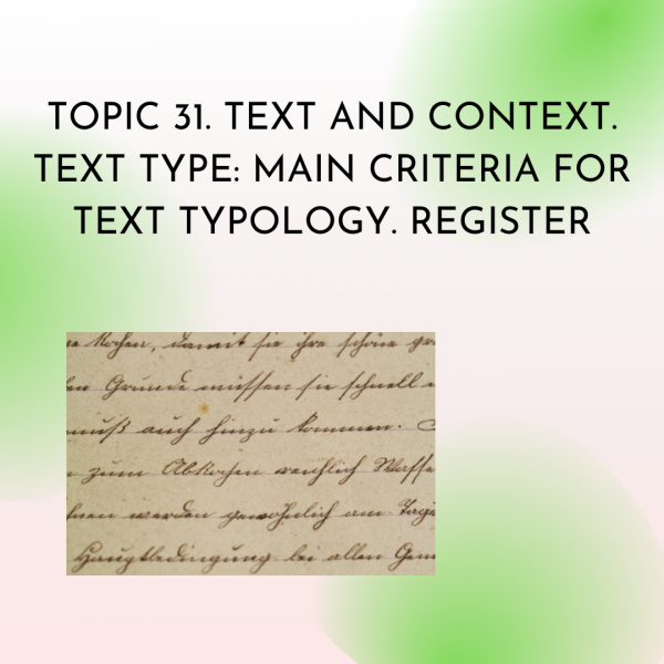 TOPIC 31. TEXT AND CONTEXT. TEXT TYPE: MAIN CRITERIA FOR TEXT TYPOLOGY. REGISTER
