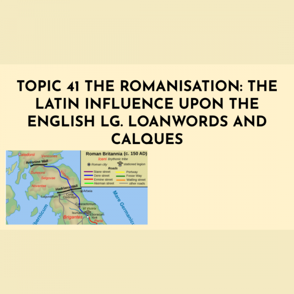 INFOGRAFÍA TOPIC 41 THE ROMANISATION: THE LATIN INFLUENCE UPON THE ENGLISH LG. LOANWORDS AND CALQUES